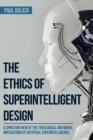 Image for Ethics of Superintelligent Design: A Christian View of the Theological and Moral Implications of Artificial Superintelligence
