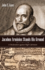 Image for Jacobus Arminius Stands His Ground: A Declaration Against High Calvinism
