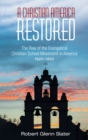 Image for Christian America Restored: The Rise of the Evangelical Christian School Movement in America, 1920-1952