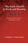 Image for Early Church at Work and Worship - Volume 3: Worship, Eucharist, Music, and Gregory of Nyssa