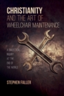 Image for Christianity and the Art of Wheelchair Maintenance: A Dialectical Inquiry at the End of the World