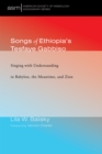 Image for Songs of Ethiopia&#39;s Tesfaye Gabbiso: Singing with Understanding in Babylon, the Meantime, and Zion
