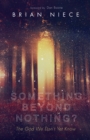 Image for Something Beyond Nothing?: The God We Don&#39;t Yet Know