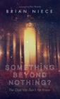 Image for Something Beyond Nothing?