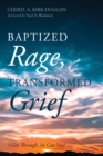 Image for Baptized Rage, Transformed Grief: I Got Through, So Can You