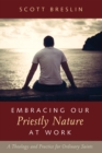Image for Embracing Our Priestly Nature at Work: A Theology and Practice for Ordinary Saints