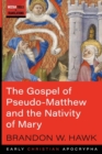 Image for The Gospel of Pseudo-Matthew and the Nativity of Mary