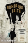 Image for Humbling Faith: Brokenness, Doubt, Dialogue-What Unites Atheists, Theists, and Nontheists