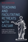 Image for Teaching and Facilitating Retreats With Caesar: A Guide to Caesar Ate My Jesus: A Baby Boomer&#39;s Reflection On Spirituality in the American Empire