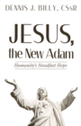 Image for Jesus, the New Adam: Humanity&#39;s Steadfast Hope