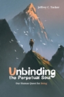 Image for Unbinding the Perpetual Soul: Our Human Quest for Being