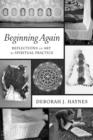 Image for Beginning Again: Reflections On Art As Spiritual Practice