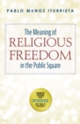 Image for Meaning of Religious Freedom in the Public Square