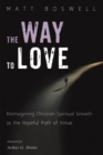 Image for Way to Love: Reimagining Christian Spiritual Growth As the Hopeful Path of Virtue