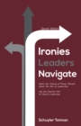 Image for Ironies Leaders Navigate, Second Edition: What the Science of Power Reveals About the Art of Leadership and the Distinct Art of Church Leadership