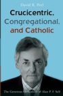 Image for Crucicentric, Congregational, and Catholic