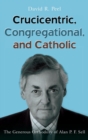Image for Crucicentric, Congregational, and Catholic
