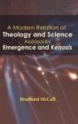 Image for A Modern Relation of Theology and Science Assisted by Emergence and Kenosis