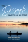 Image for Disciple Investing Apostle: Paul&#39;s Ministry of Relationships