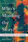 Image for Who&#39;s Minding the Story?: The United Church of Canada Meets a Secular Age