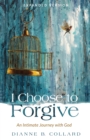 Image for I Choose to Forgive: An Intimate Journey With God (Expanded Edition)