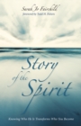 Image for Story of the Spirit: Knowing Who He Is Transforms Who You Become