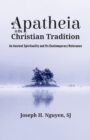 Image for Apatheia in the Christian Tradition: An Ancient Spirituality and Its Contemporary Relevance