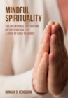 Image for Mindful Spirituality: The Intentional Cultivation of the Spiritual Life: A Book of Daily Readings
