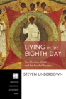 Image for Living in the Eighth Day: The Christian Week and the Paschal Mystery
