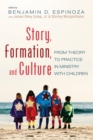 Image for Story, Formation, and Culture: From Theory to Practice in Ministry With Children
