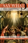 Image for Say What?: A Biblical and Historical Journey On the Connection Between the Holy Spirit, Prophecy, and Tongues