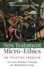 Image for New Testament Micro-ethics: On Trusting Freedom: The First Christians&#39; Genotype for Multicultural Living