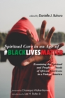 Image for Spiritual Care in an Age of #BlackLivesMatter: Examining the Spiritual and Prophetic Needs of African Americans in a Violent America
