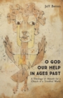 Image for O God Our Help in Ages Past: A Theology of History for a Church in a Troubled World