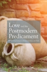 Image for Love and the Postmodern Predicament: Rediscovering the Real in Beauty, Goodness, and Truth