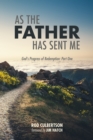 Image for As the Father Has Sent Me: God&#39;s Progress of Redemption: Part One