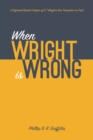 Image for When Wright is Wrong: A Reformed Baptist Critique of N. T. Wright&#39;s New Perspective on Paul