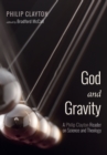Image for God and Gravity: A Philip Clayton Reader On Science and Theology