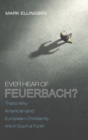 Image for Ever Hear of Feuerbach?: That&#39;s Why American and European Christianity Are in Such a Funk