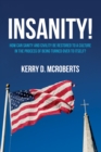 Image for Insanity!: How Can Sanity and Civility Be Restored to a Culture in the Process of Being Turned Over to Itself?