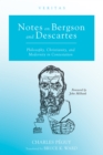 Image for Notes on Bergson and Descartes: Philosophy, Christianity, and Modernity in Contestation