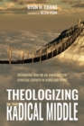 Image for Theologizing in the Radical Middle: Rethinking How We Do Theology for Spiritual Growth in Word and Spirit