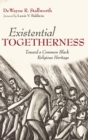 Image for Existential Togetherness : Toward a Common Black Religious Heritage
