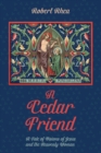 Image for Cedar Friend: A Tale of Visions of Jesus and the Heavenly Woman