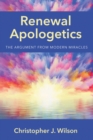 Image for Renewal Apologetics: The Argument from Modern Miracles