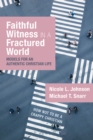 Image for Faithful Witness in a Fractured World: Models for an Authentic Christian Life