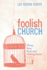 Image for Foolish Church: Messy, Raw, Real, and Making Room