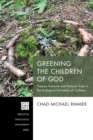 Image for Greening the Children of God: Thomas Traherne and Nature&#39;s Role in the Ecological Formation of Children
