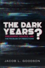 Image for Dark Years?: Philosophy, Politics, and the Problem of Predictions