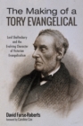 Image for Making of a Tory Evangelical: Lord Shaftesbury and the Evolving Character of Victorian Evangelicalism